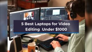 best laptop for video editing under 1000